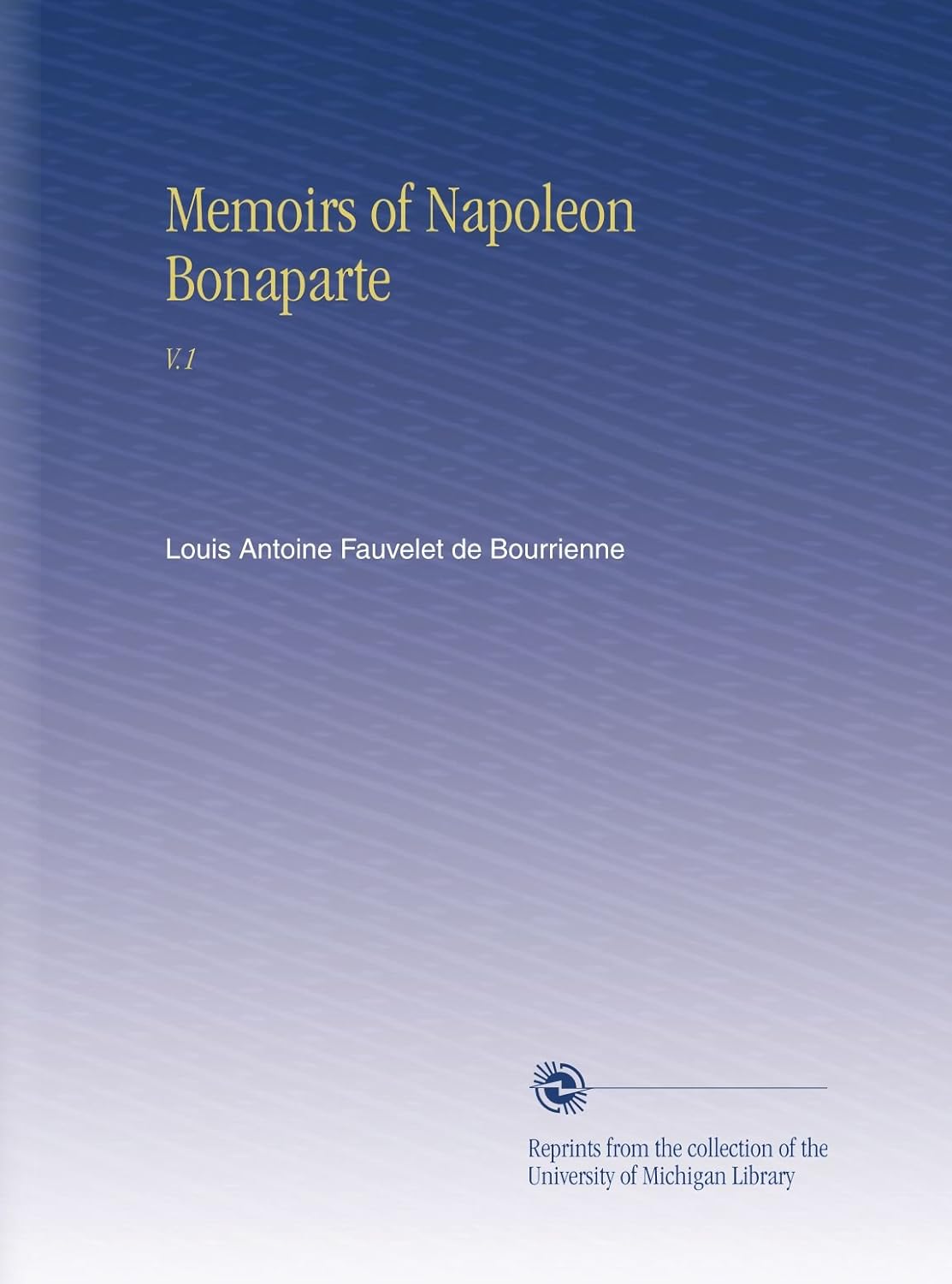 Memoirs of Napoleon Bonaparte: V.1 - A Captivating Historical Account