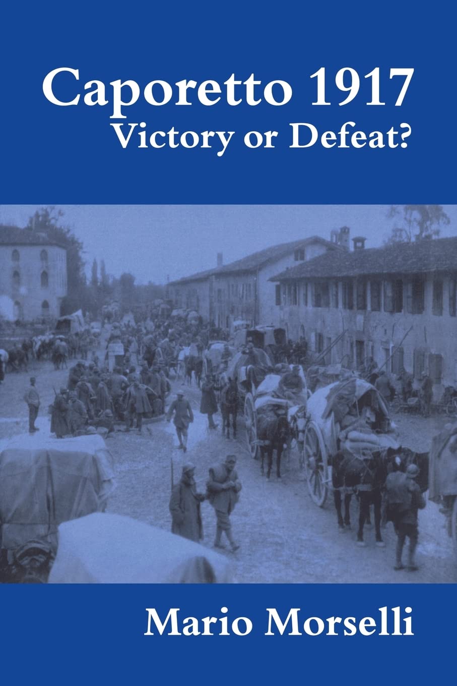 Caporetto 1917: Victory or Defeat? Military History Insights