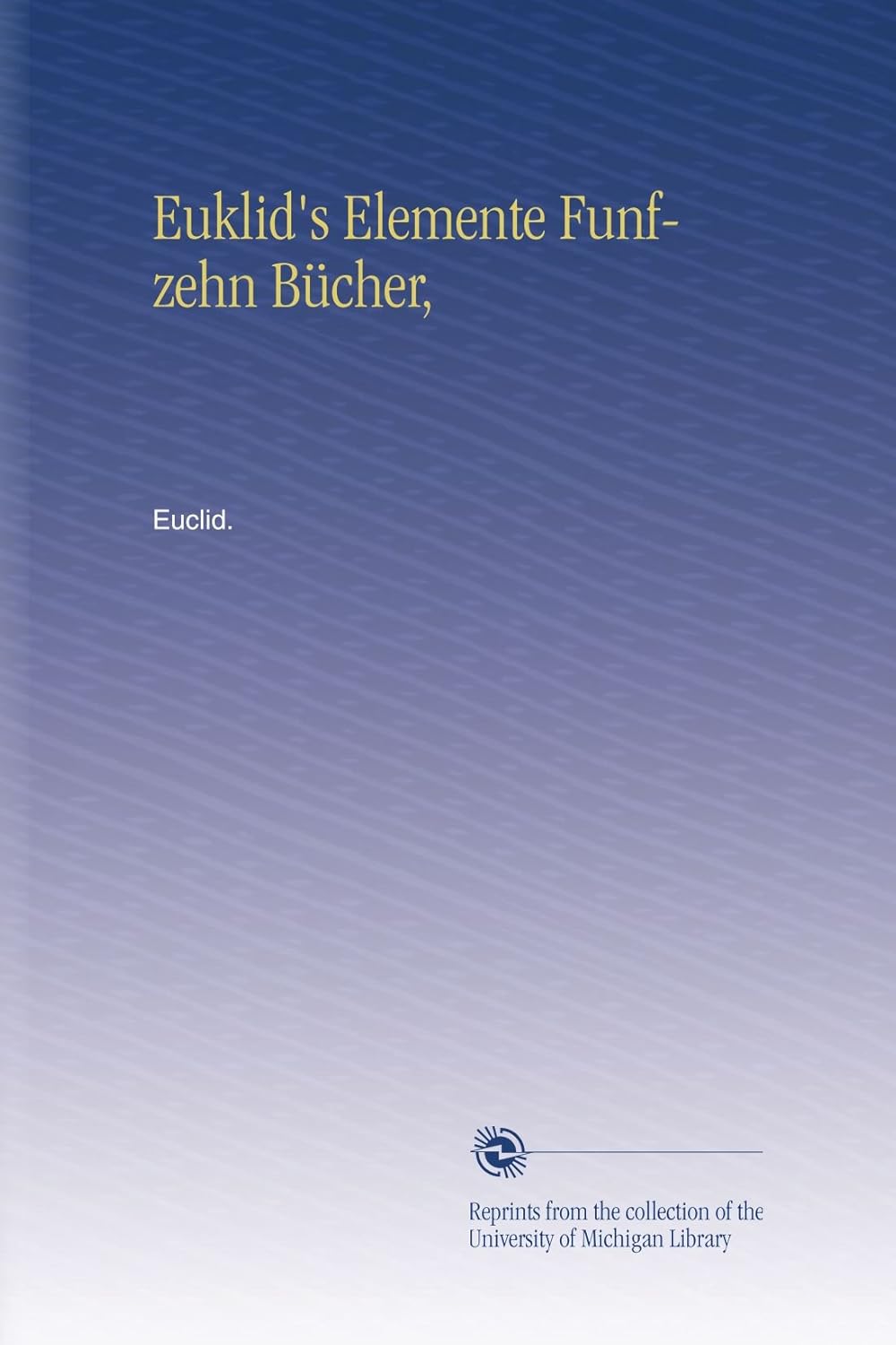 Euklid's Elemente Funfzehn Bucher by Euclid - A Classic