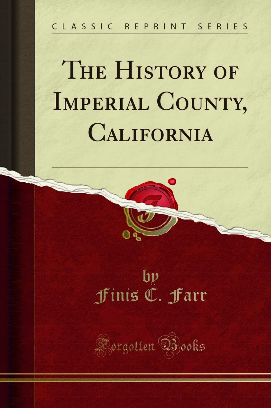 The History of Imperial County, California: A Classic Reprint