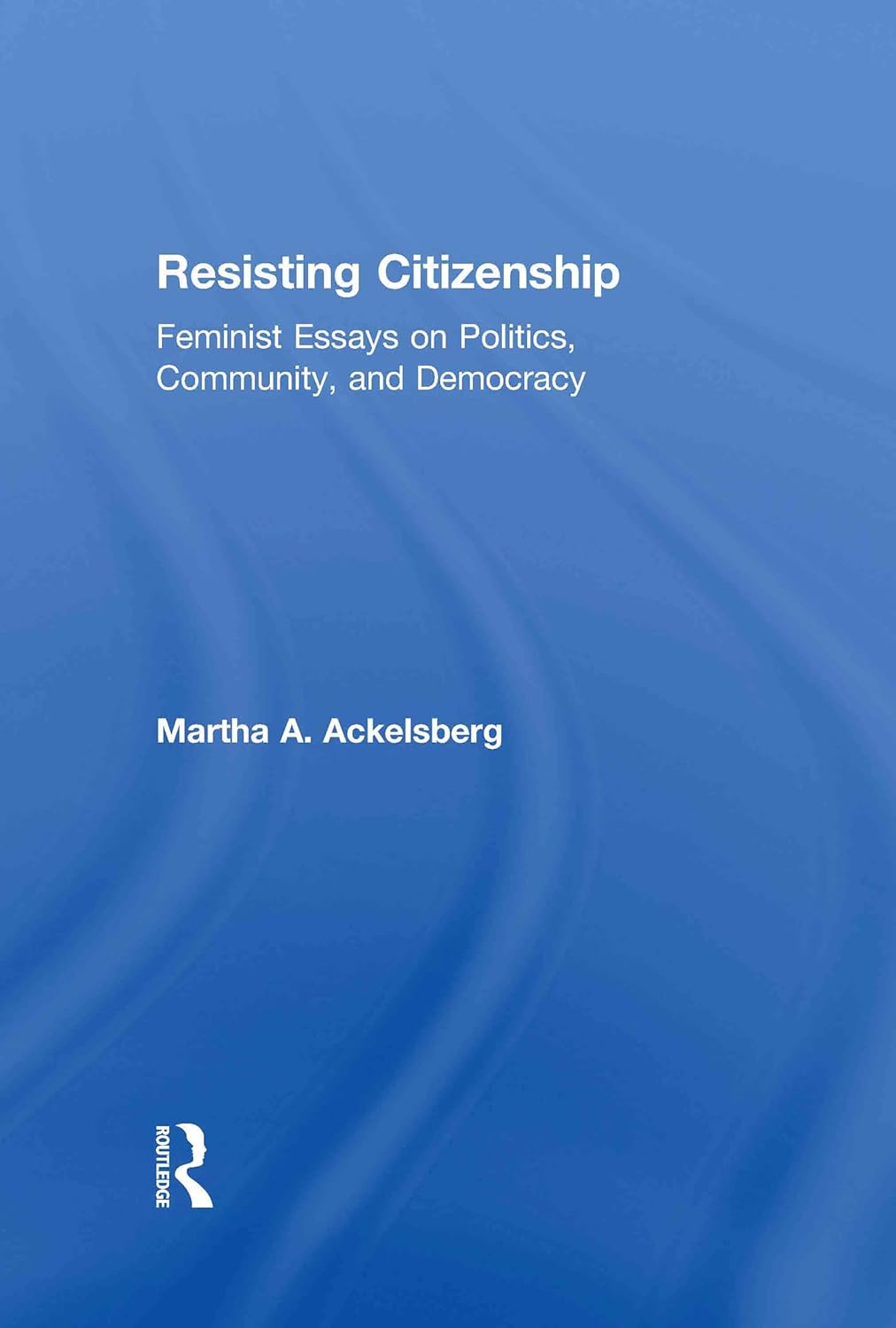 Resisting Citizenship by Martha A. Ackelsberg - A Deep Dive