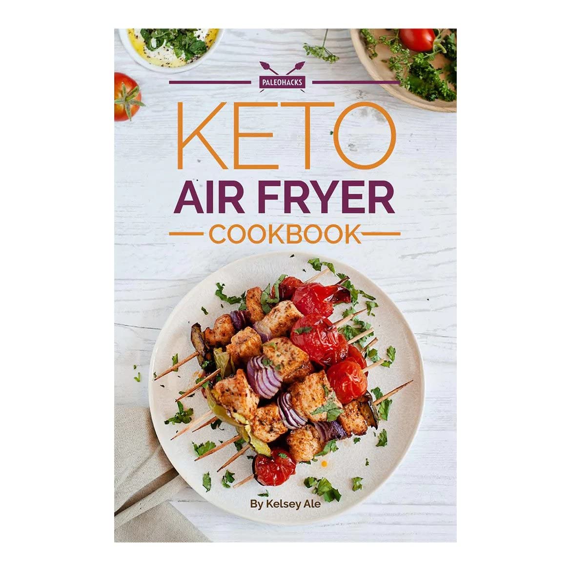 Effortless Keto Air Fryer Recipes by Kelsey Ale