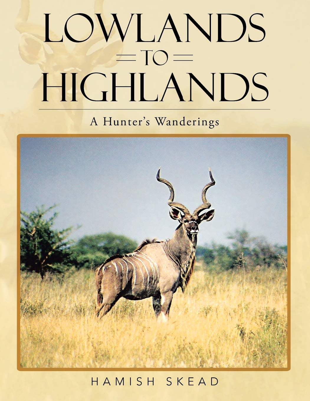 Lowlands to Highlands: A Hunter's Wanderings by Hamish Skead Review