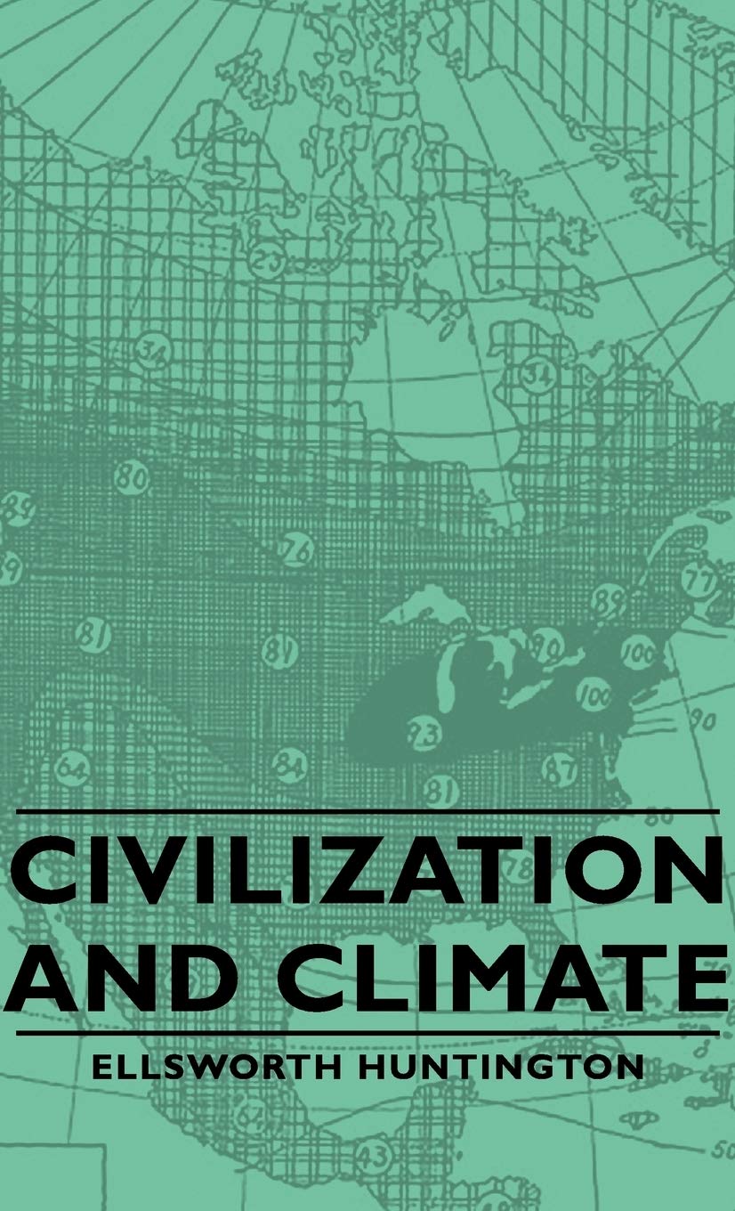 Civilization and Climate by Ellsworth Huntington: A Deep Dive