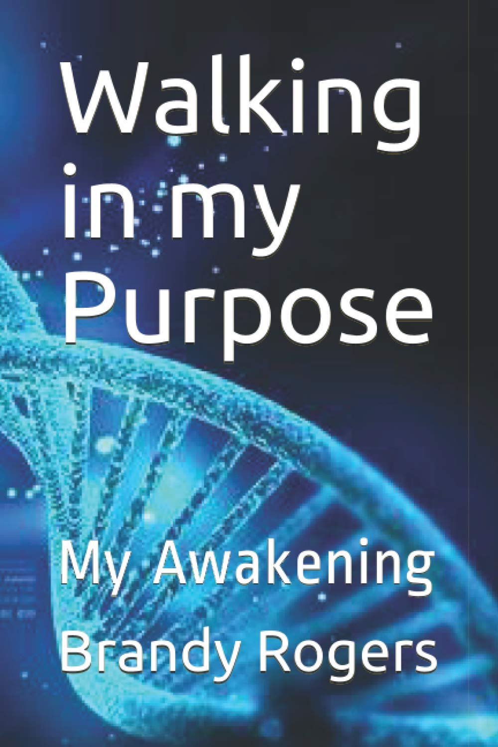 Walking in my Purpose: My Awakening - A Transformative Journey