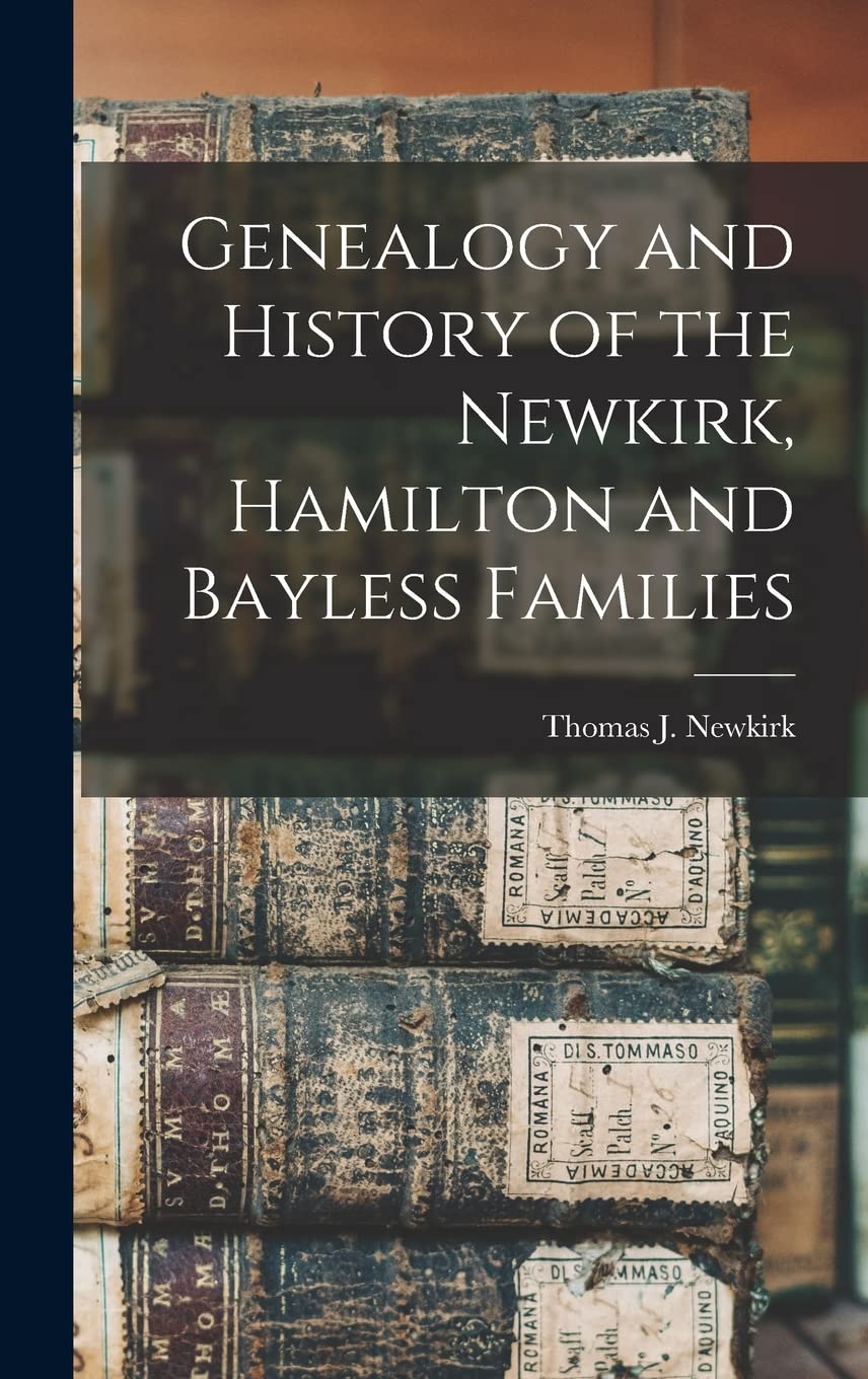 Genealogy and History of the Newkirk, Hamilton, Bayless Families