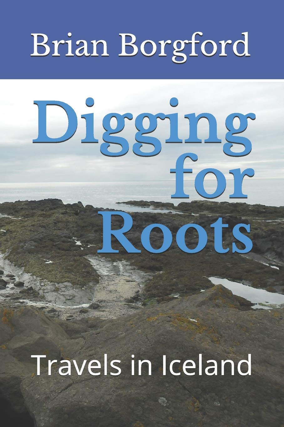 Digging for Roots: Travels in Iceland - A Journey of Discovery