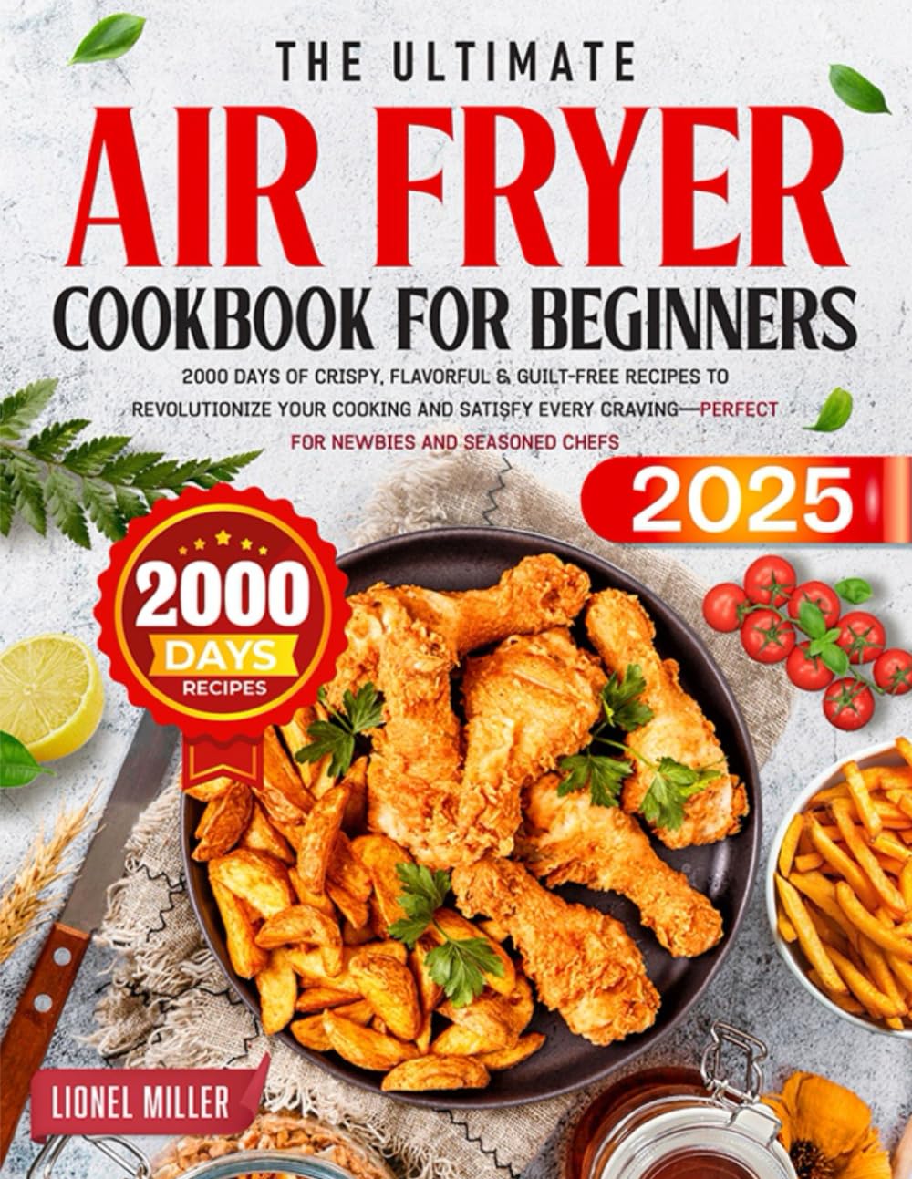Crispy & Guilt-Free: 2000 Recipes to Revolutionize Cooking