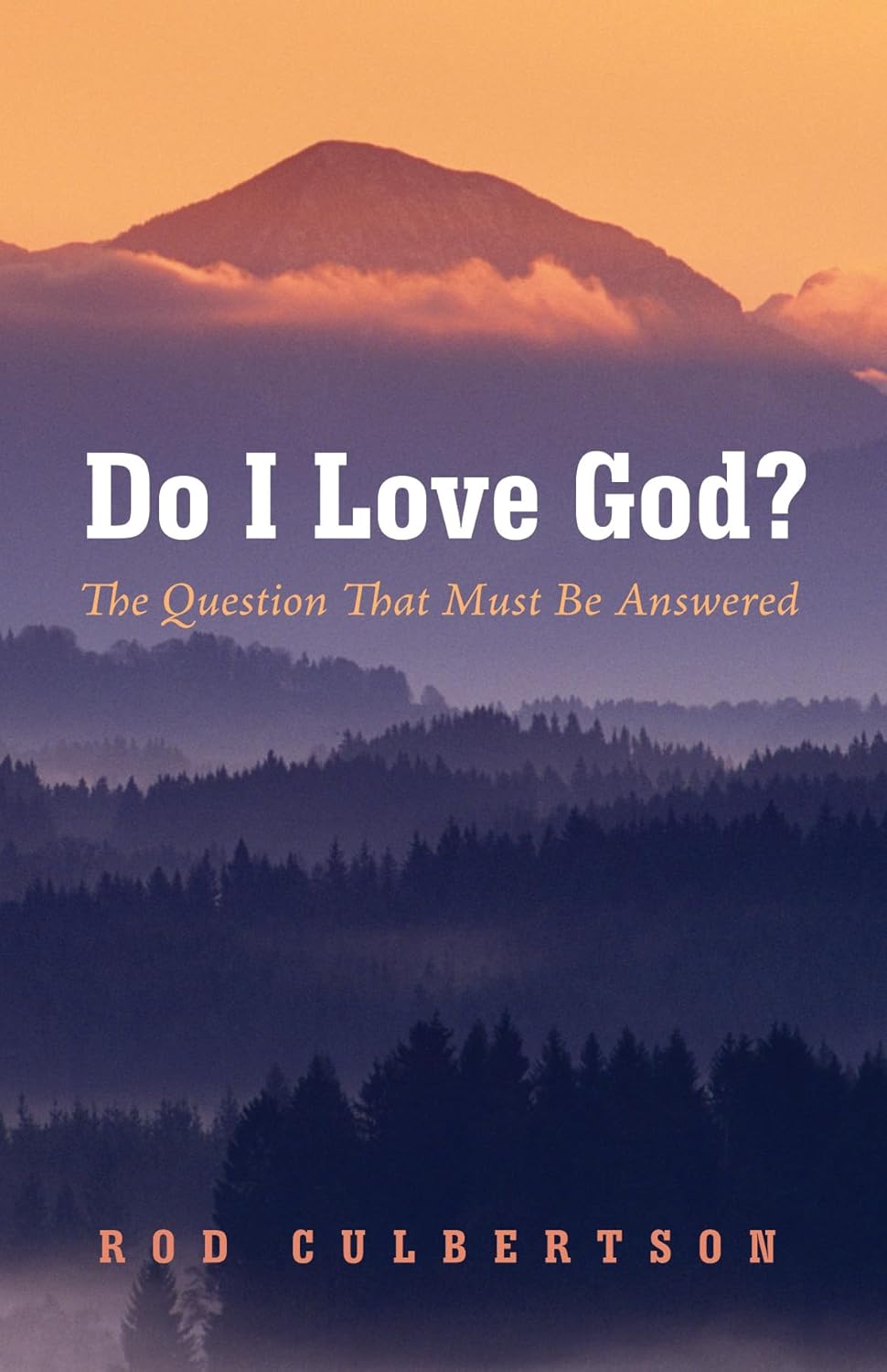 Do I Love God? A Thought-Provoking Exploration by Rod Culbertson