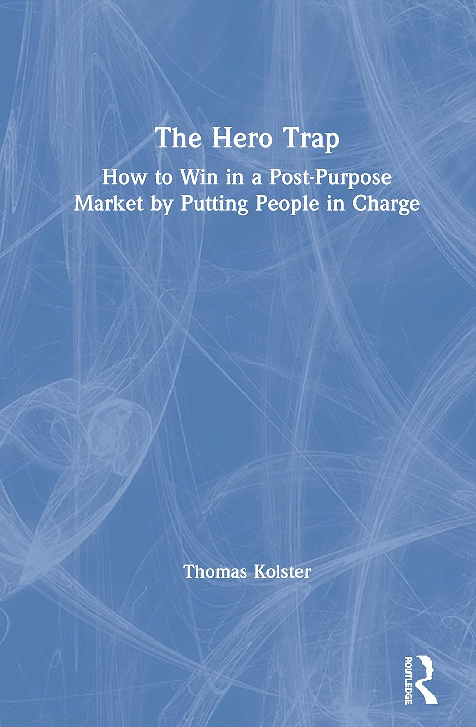 The Hero Trap: A Comprehensive Guide to Modern Leadership