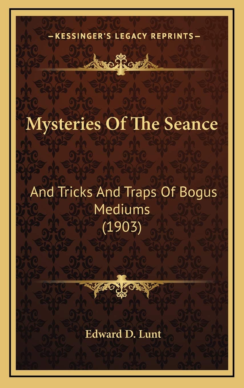 Mysteries Of The Seance: Tricks And Traps Of Bogus Mediums