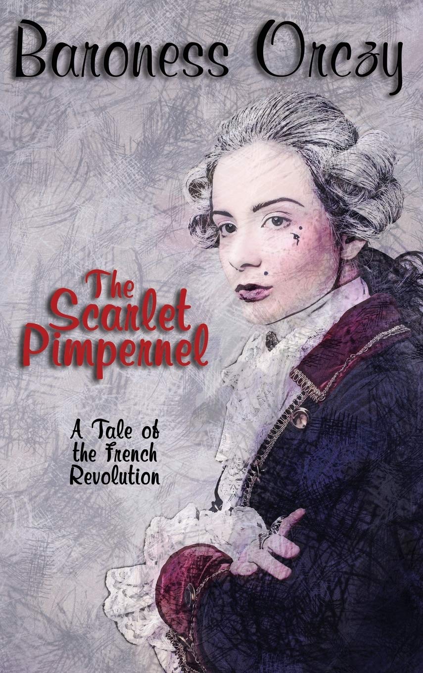 The Scarlet Pimpernel: A Timeless Classic of Adventure and Romance