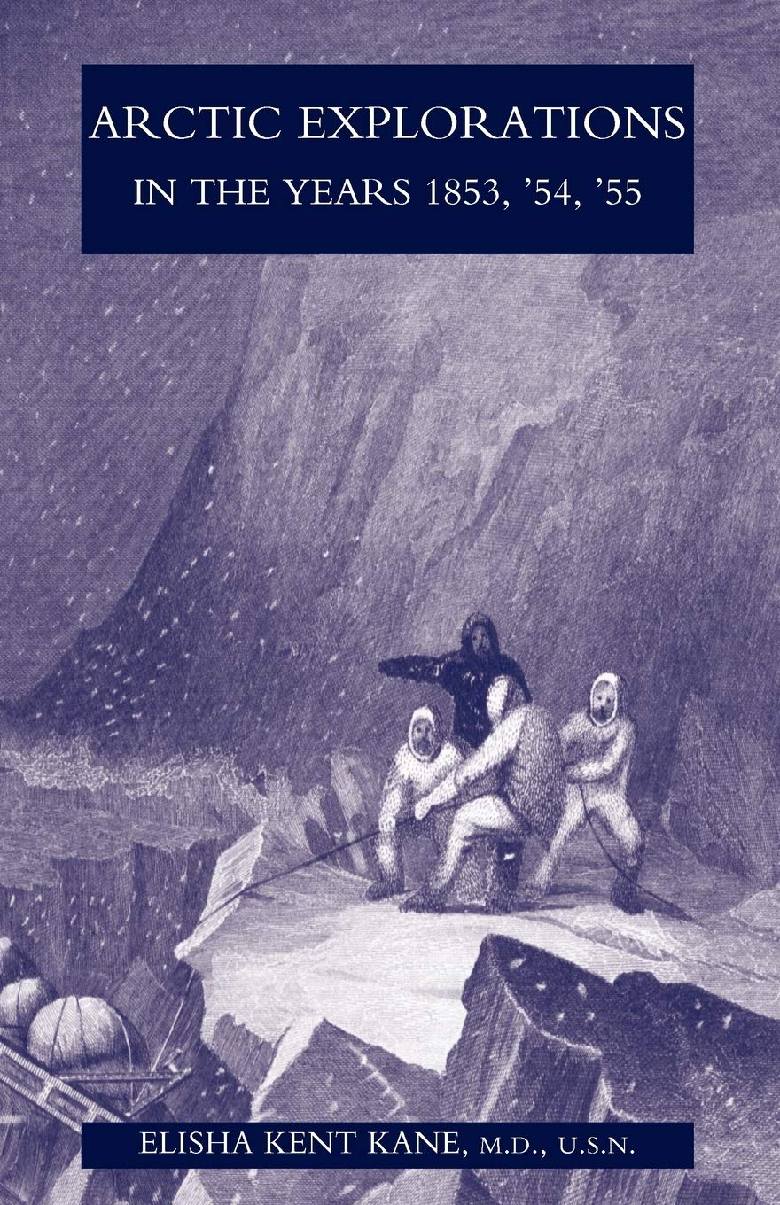 Arctic Explorations in 1853-1855: The Second Grinnell Expedition