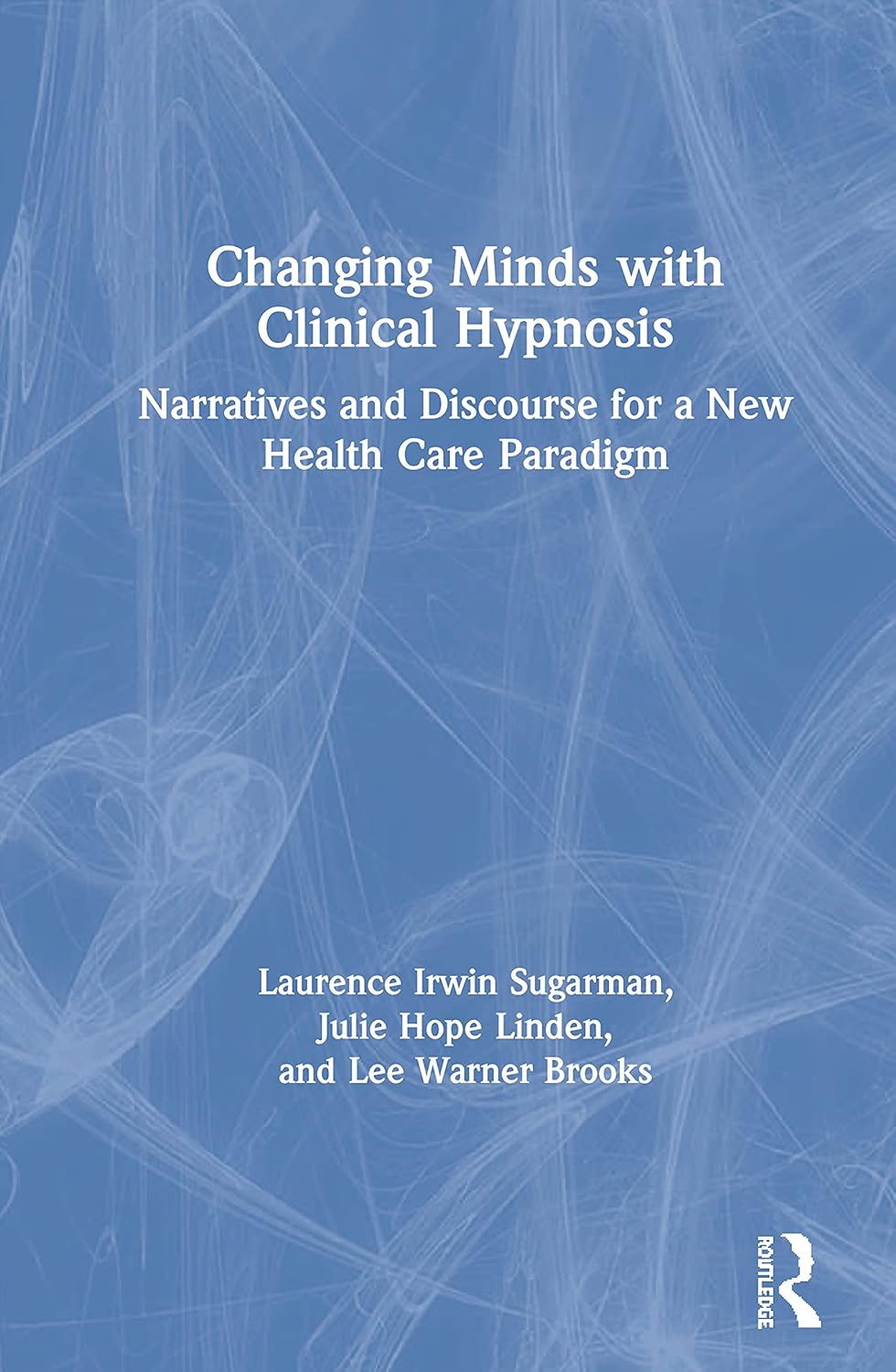 Changing Minds with Clinical Hypnosis: A Comprehensive Guide