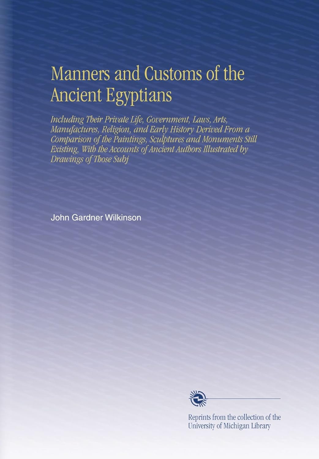 Manners and Customs of the Ancient Egyptians by John Gardner Wilkinson