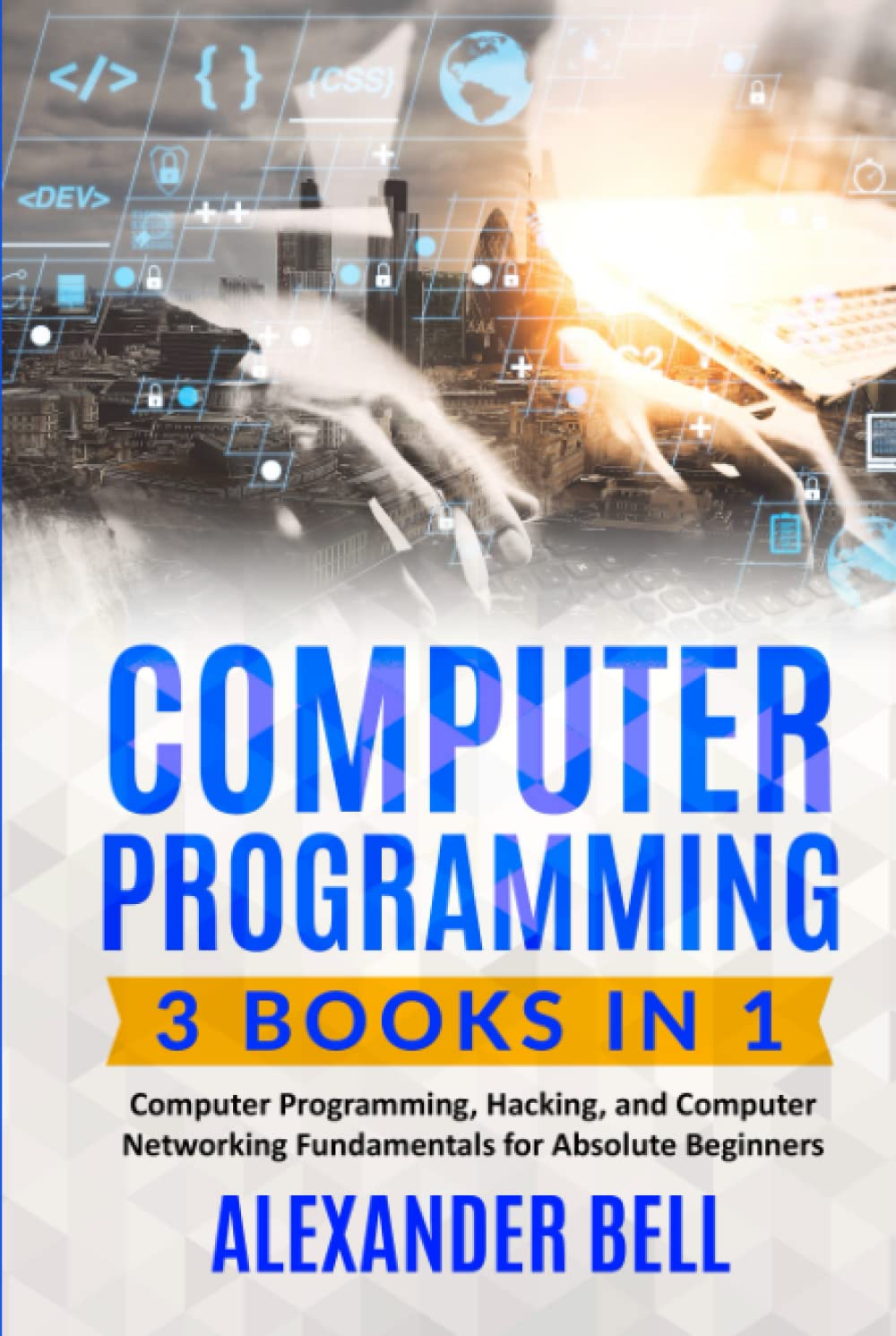 Computer Programming: 3 Books in 1 for Absolute Beginners