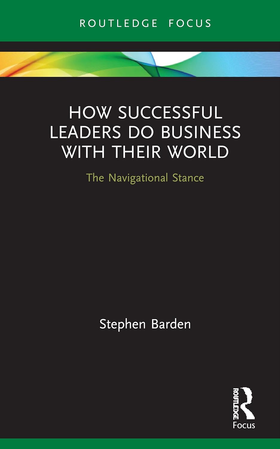 How Successful Leaders Do Business with Their World: A Guide