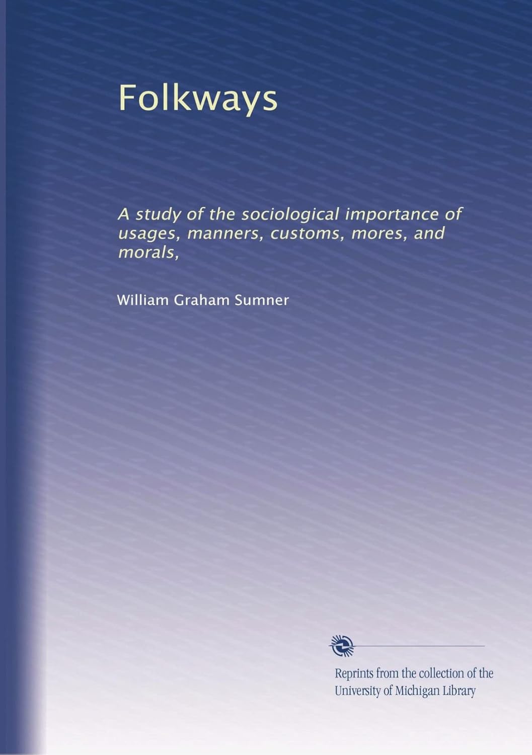 Folkways: Sociological Insights on Usages, Customs, and Morals