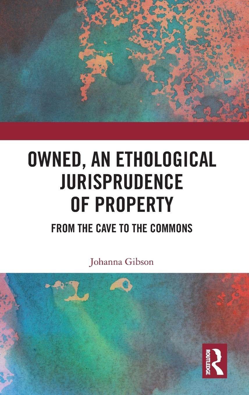 Owned: An Ethological Jurisprudence of Property by Johanna Gibson