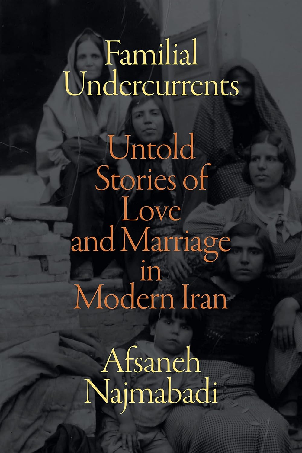 Familial Undercurrents: Untold Stories of Love and Marriage in Iran