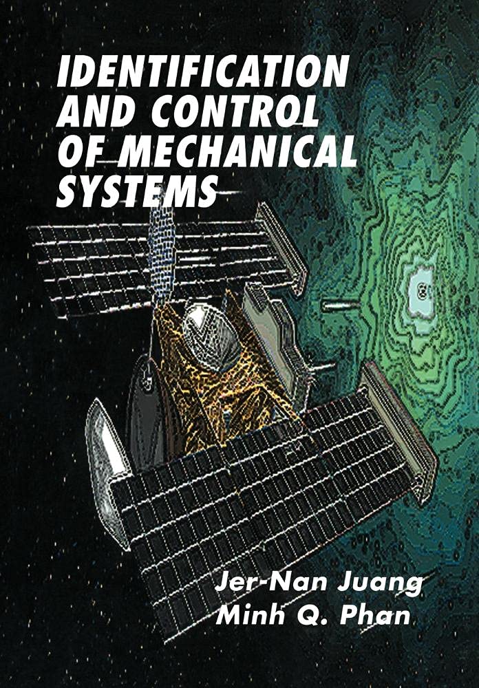 Identification and Control of Mechanical Systems by Jer-Nan Juang