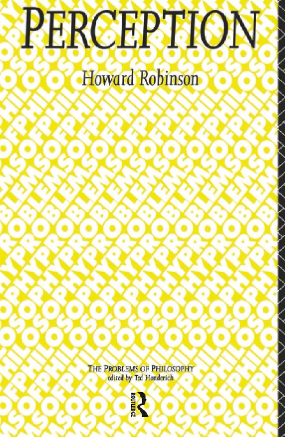 Perception: Problems of Philosophy by Howard Robinson Review