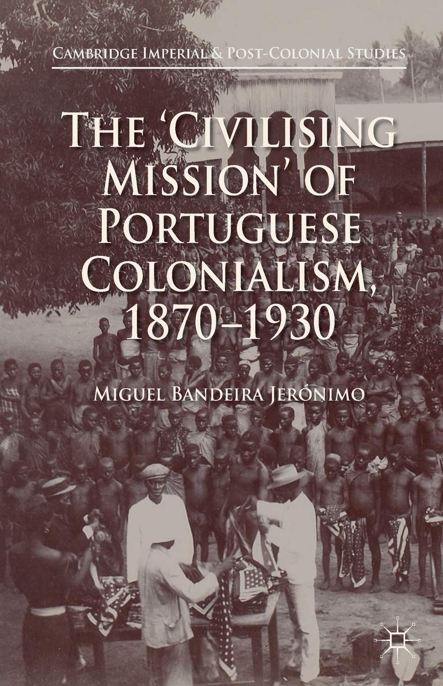 The Civilising Mission of Portuguese Colonialism 1870-1930 Review