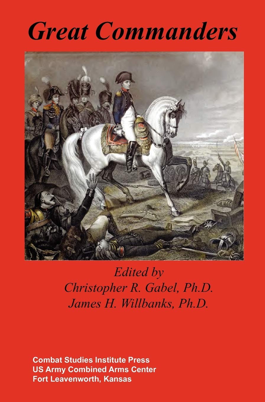 Great Commanders: A Comprehensive Study of Military Leaders