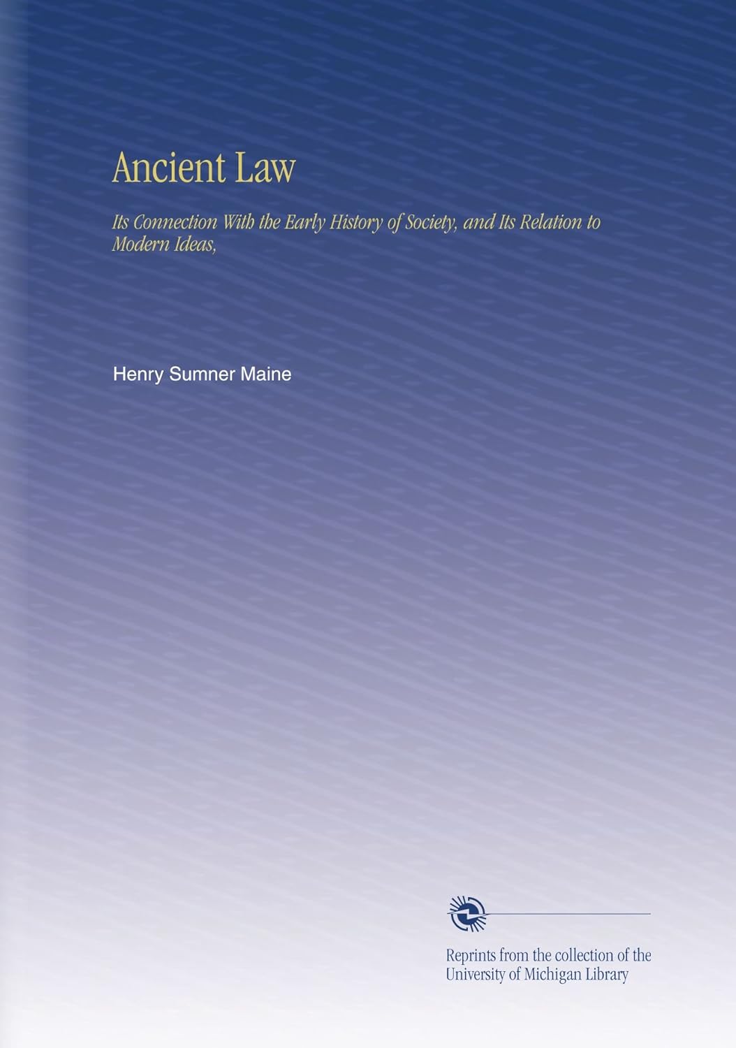 Ancient Law: Its Connection With Early Society and Modern Ideas