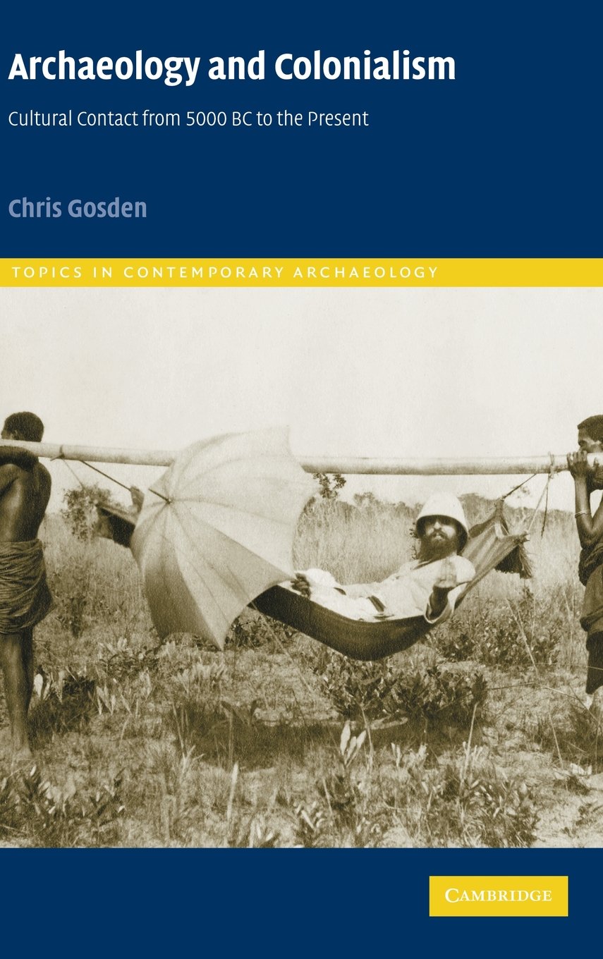 Archaeology and Colonialism: Cultural Contact from 5000 BC to Present
