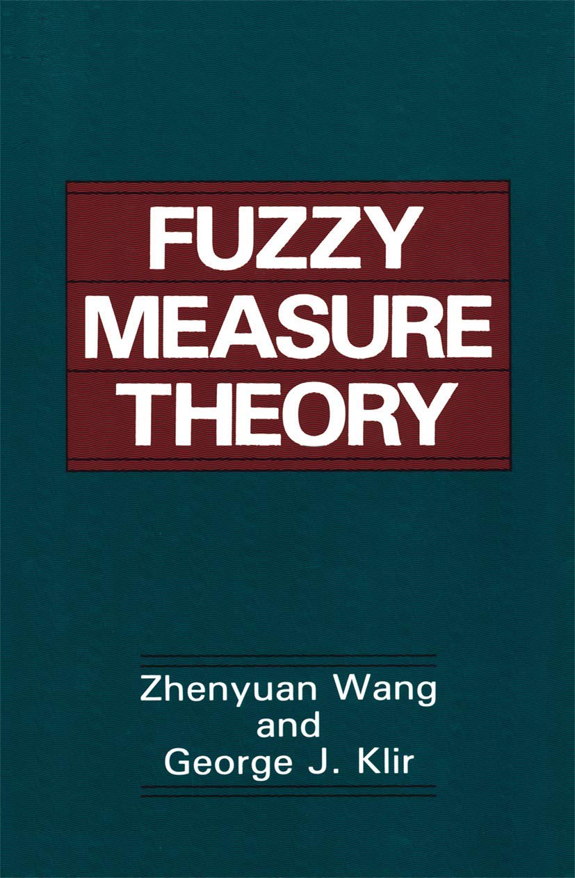 Fuzzy Measure Theory by Wang Zhenyuan and George J. Klir Review