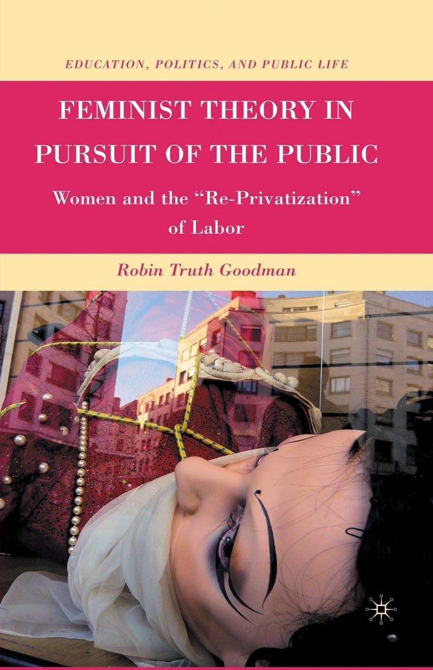 Feminist Theory in Pursuit of the Public by Robin Truth Goodman
