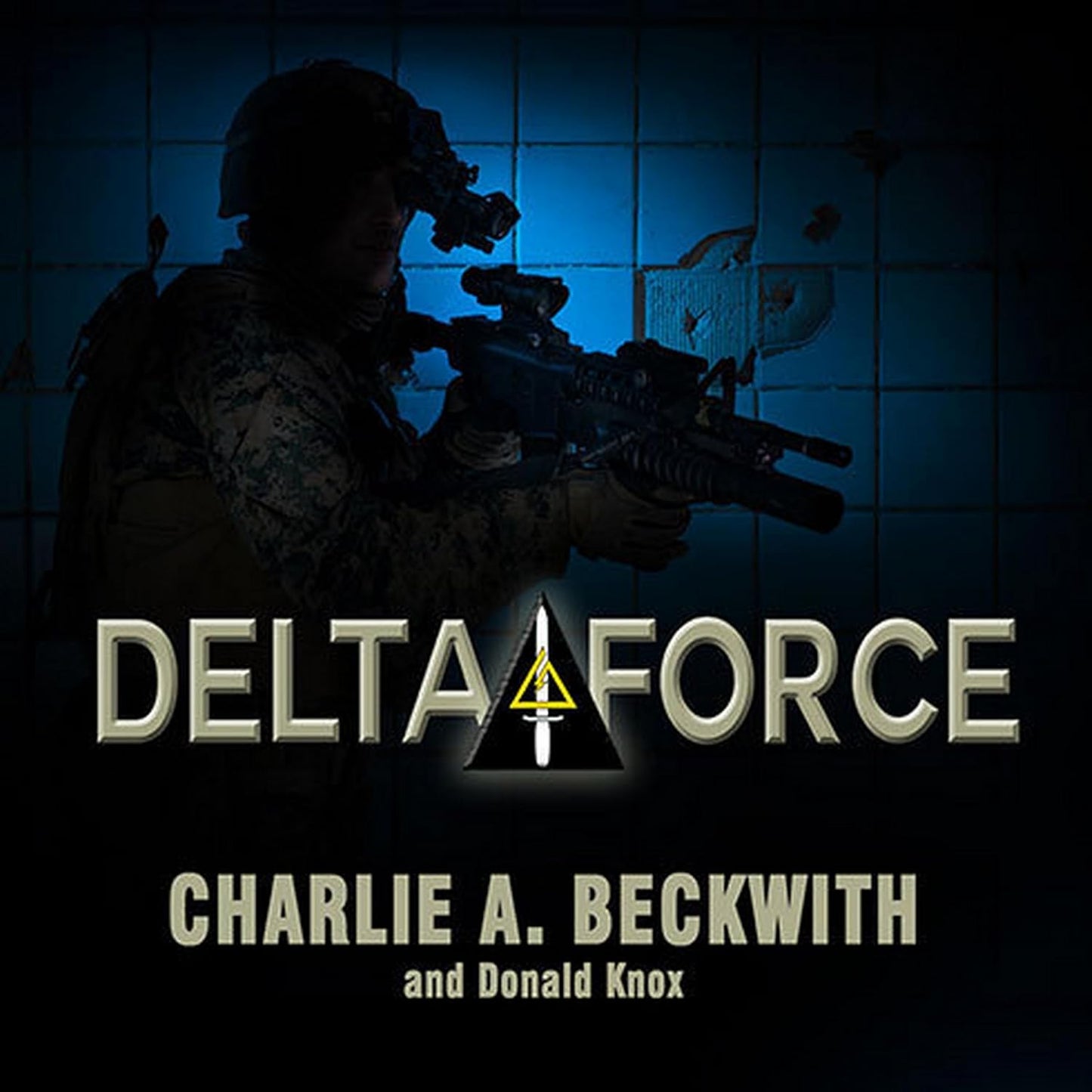 Delta Force: A Memoir by the Founder of U.S. Military's Elite Unit