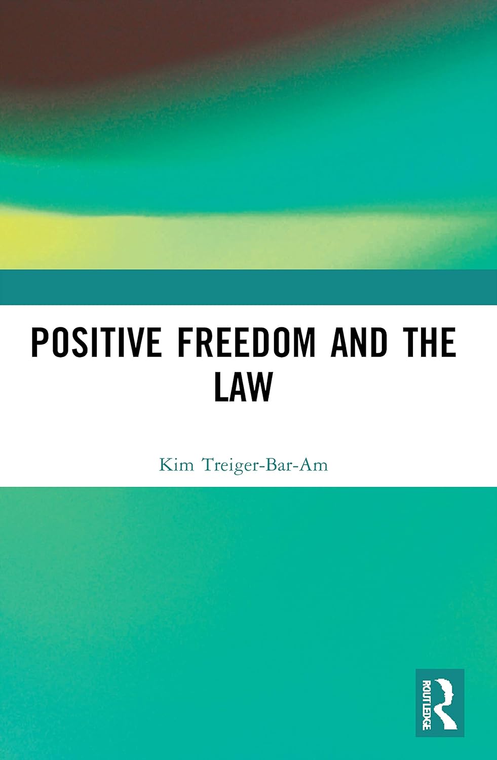 Positive Freedom and the Law by Kim Treiger-Bar-Am Review