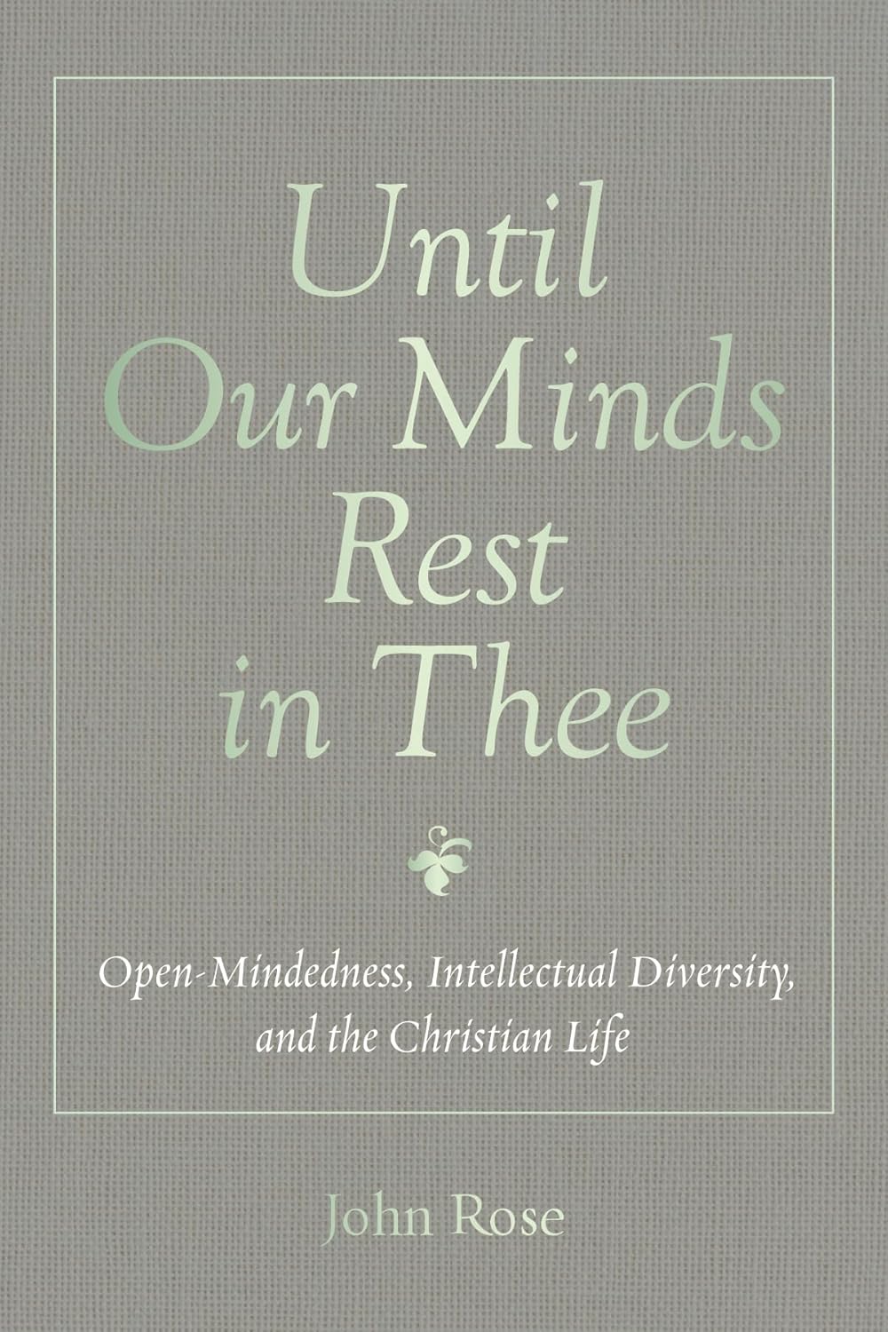 Until Our Minds Rest in Thee: Embracing Open-Mindedness