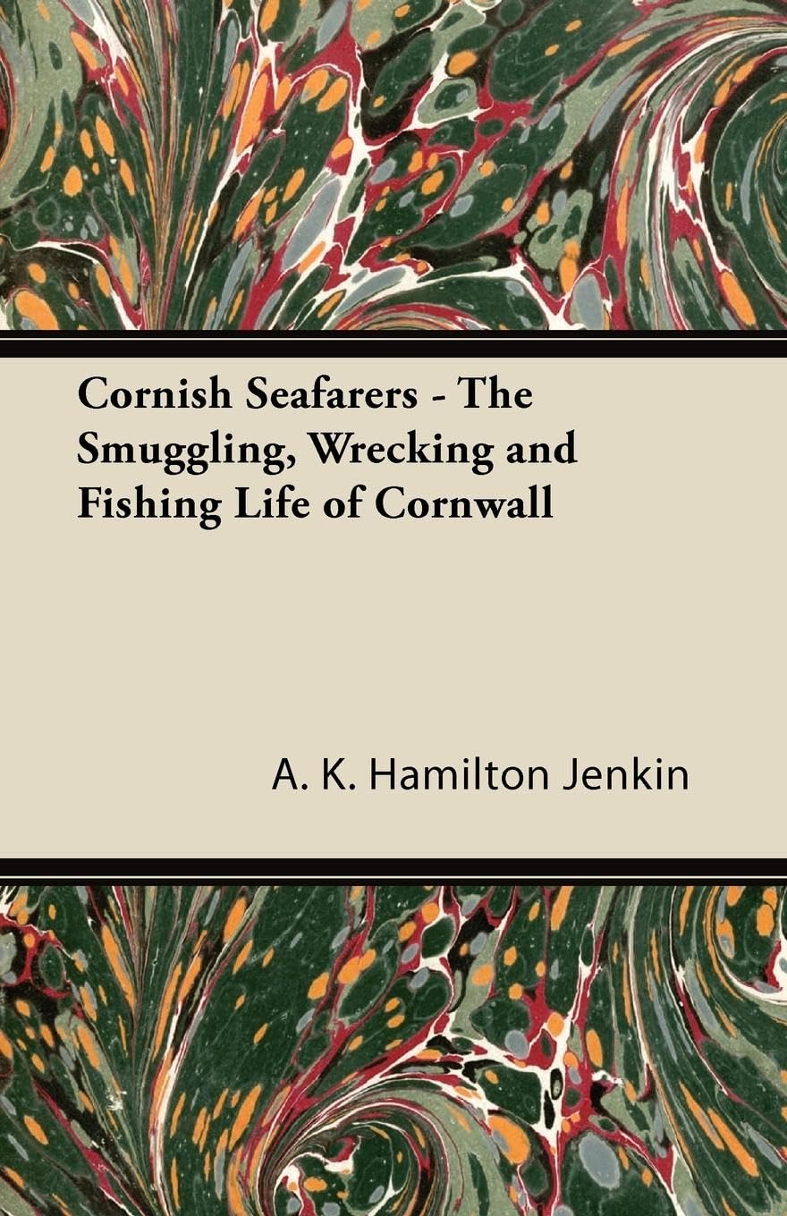 Cornish Seafarers: The Smuggling, Wrecking and Fishing Life