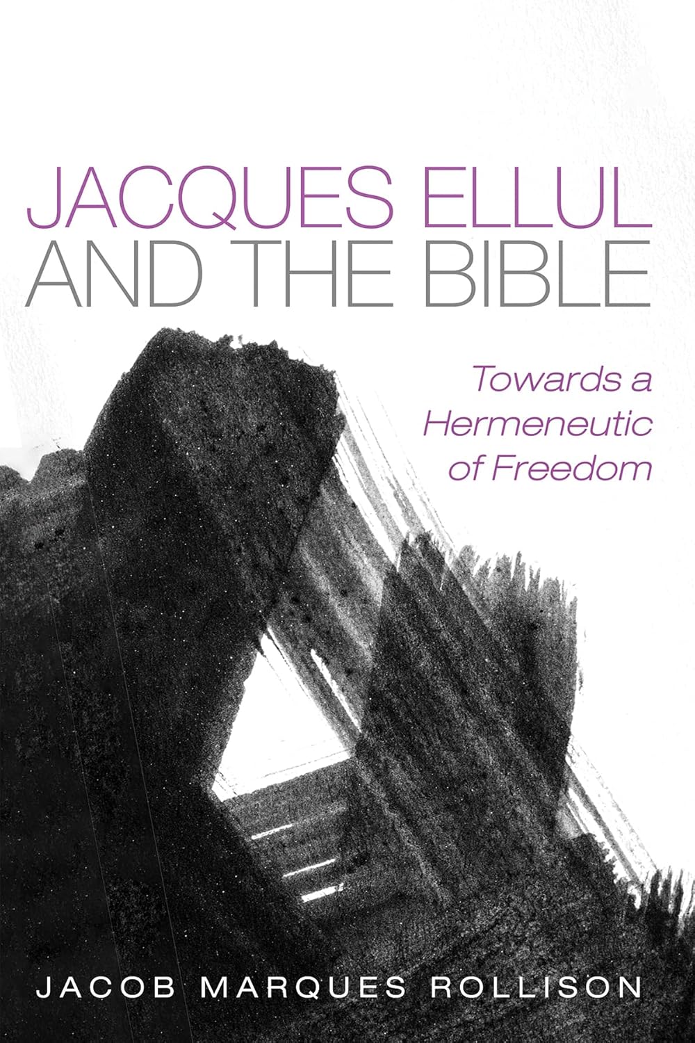 Jacques Ellul and the Bible: A Hermeneutic of Freedom Review