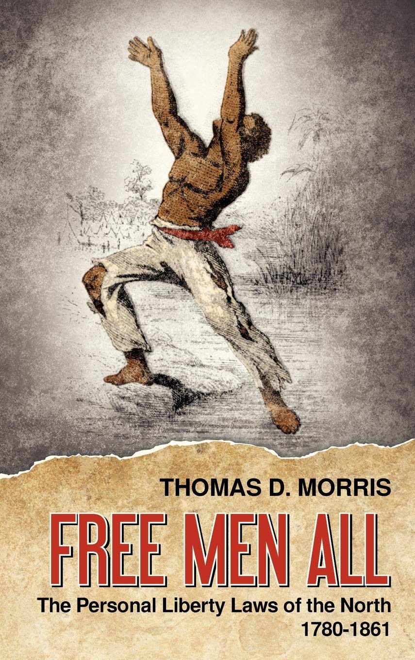 Free Men All: The Personal Liberty Laws of the North 1780-1861 Review