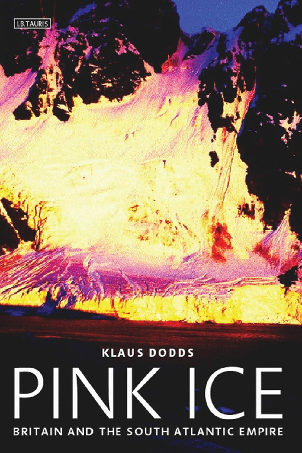 Pink Ice: Britain and the South Atlantic Empire by Klaus J. Dodds
