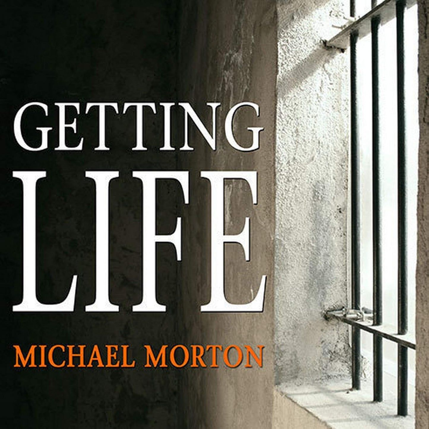 Getting Life: An Innocent Man's Journey from Prison to Peace