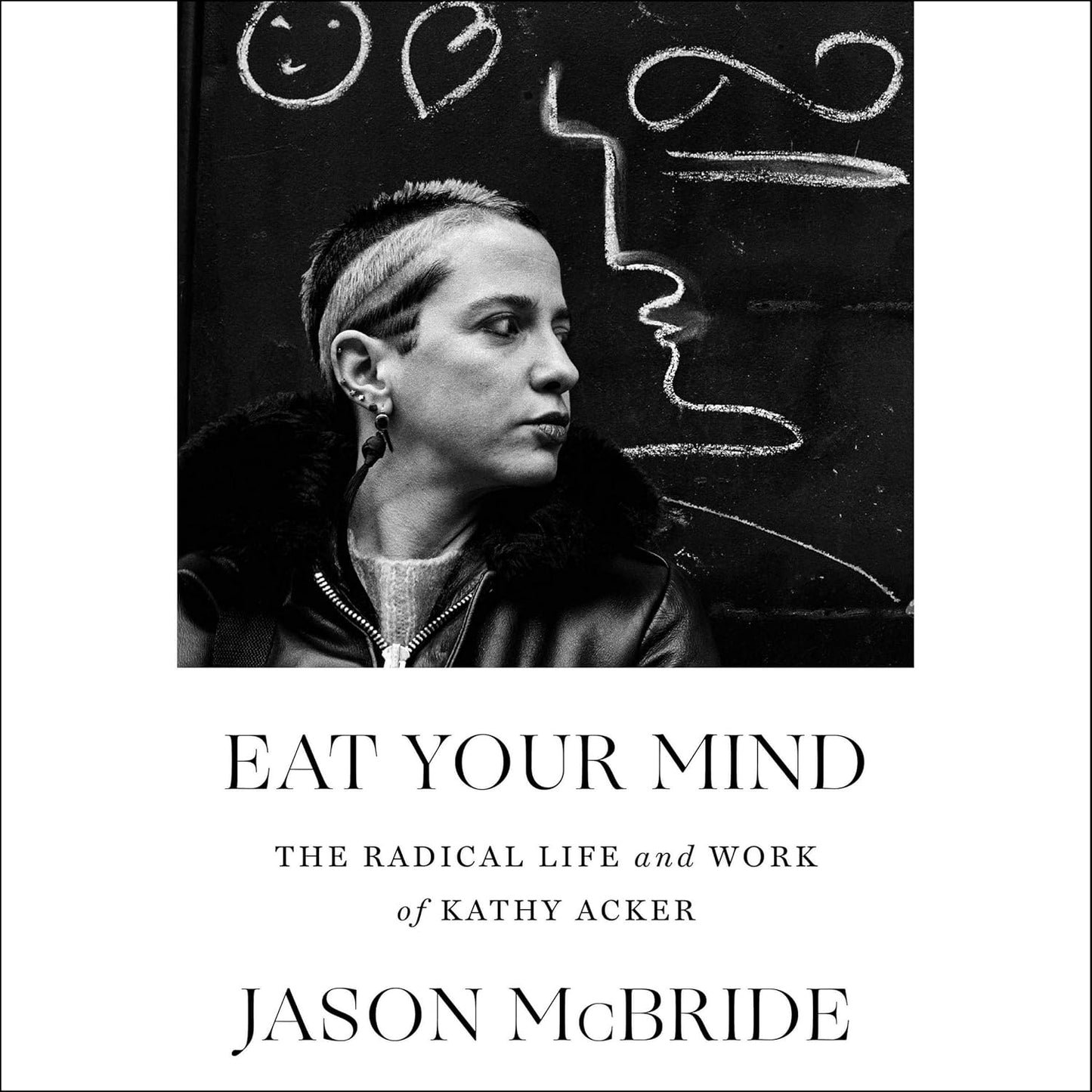 Eat Your Mind: The Radical Life and Work of Kathy Acker Review