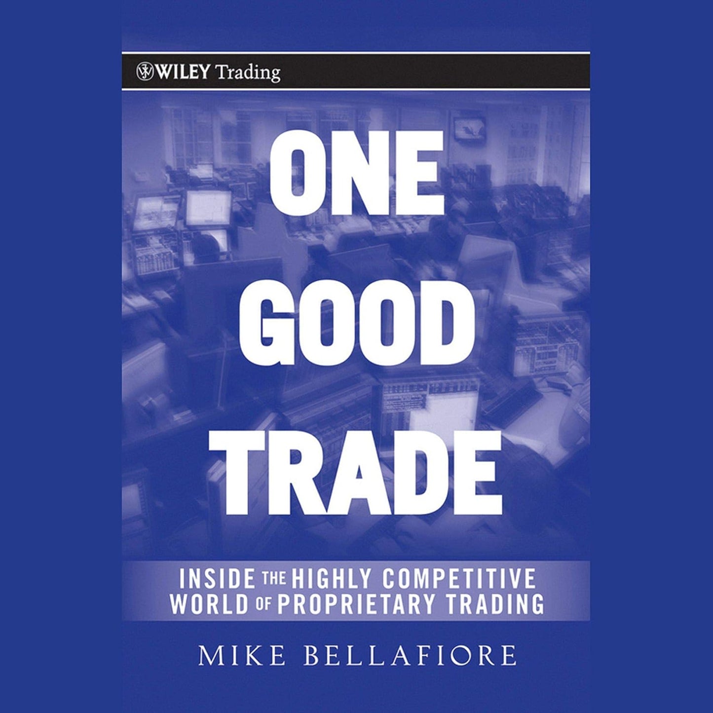 One Good Trade: Inside the Competitive World of Proprietary Trading