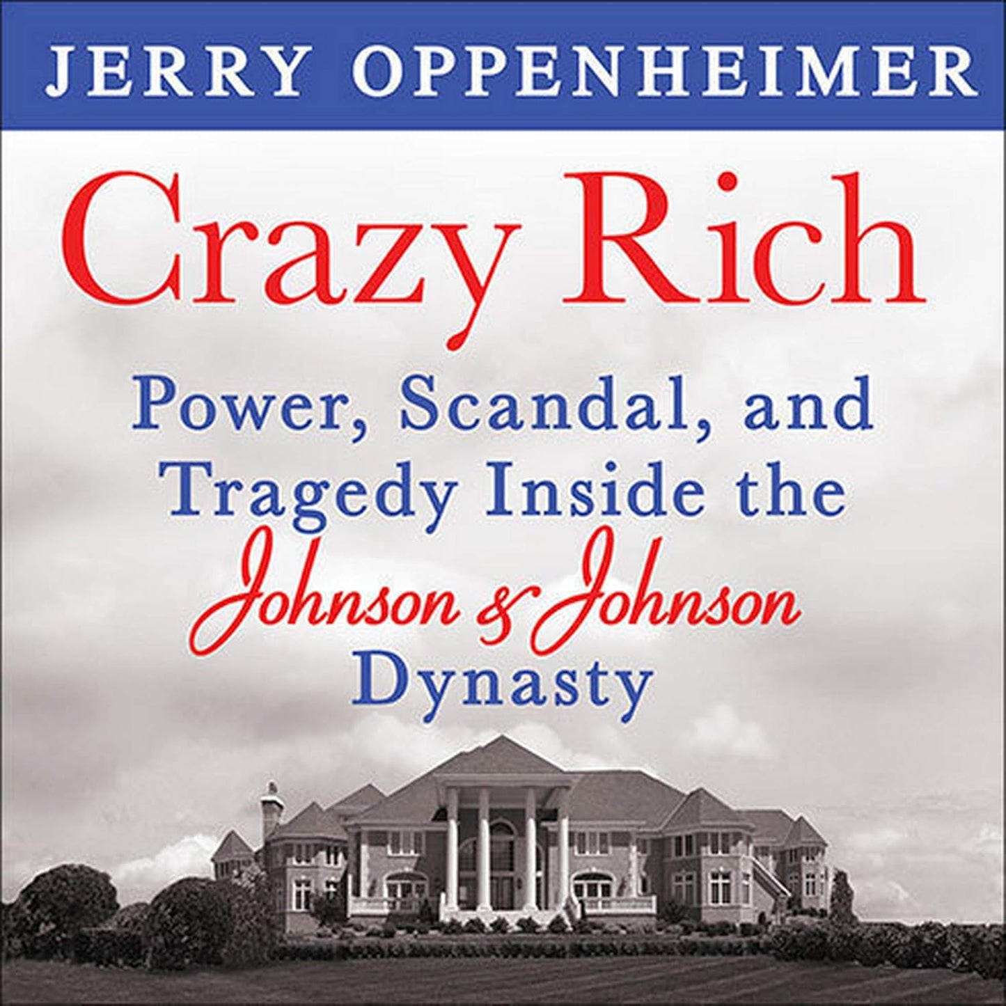 Crazy Rich: Power, Scandal, and Tragedy Inside the Johnson Dynasty