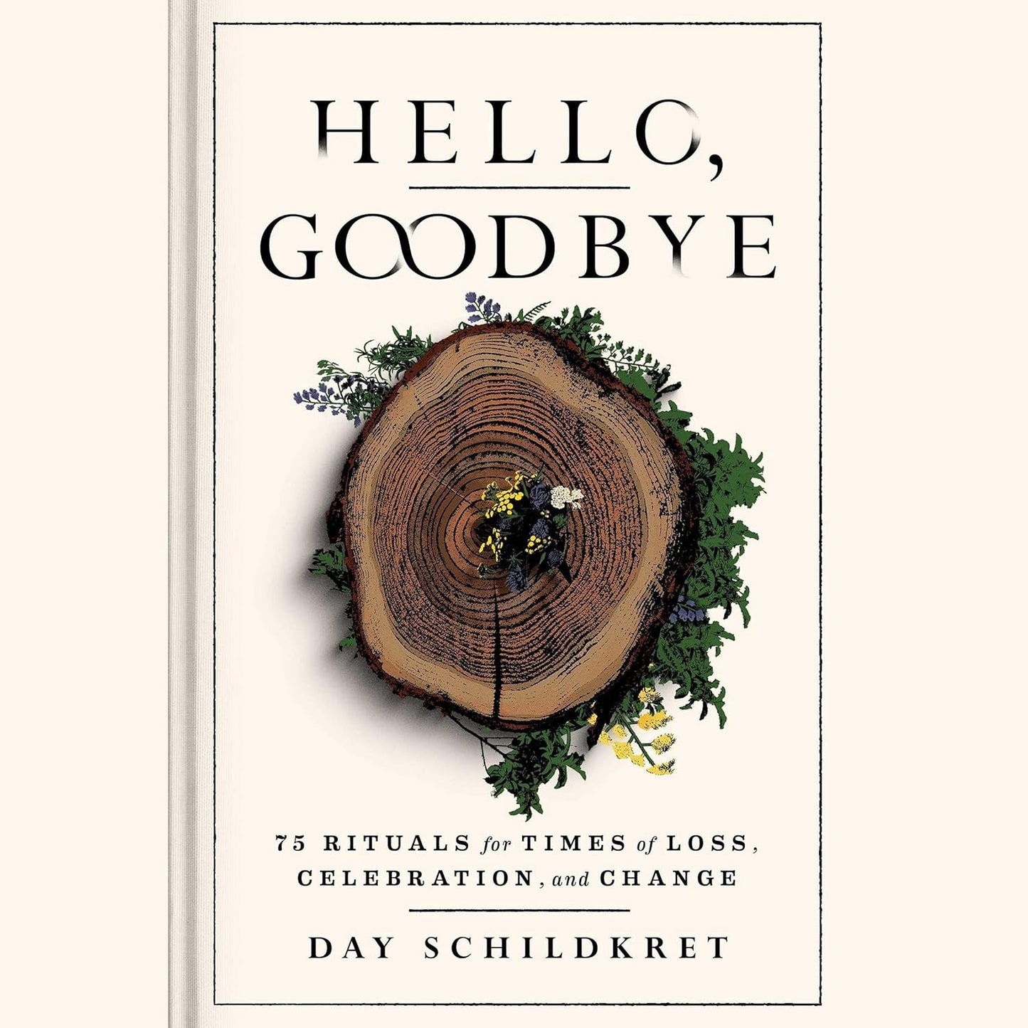 Hello, Goodbye: 75 Rituals for Times of Loss and Celebration