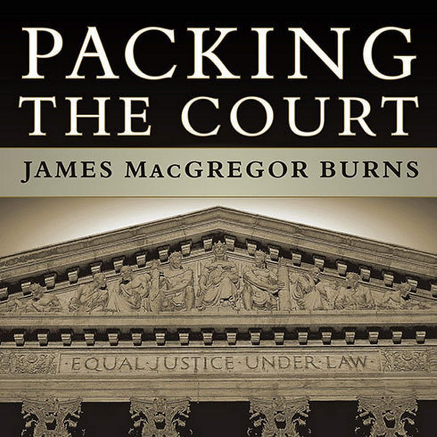 Packing the Court: The Rise of Judicial Power and Its Crisis