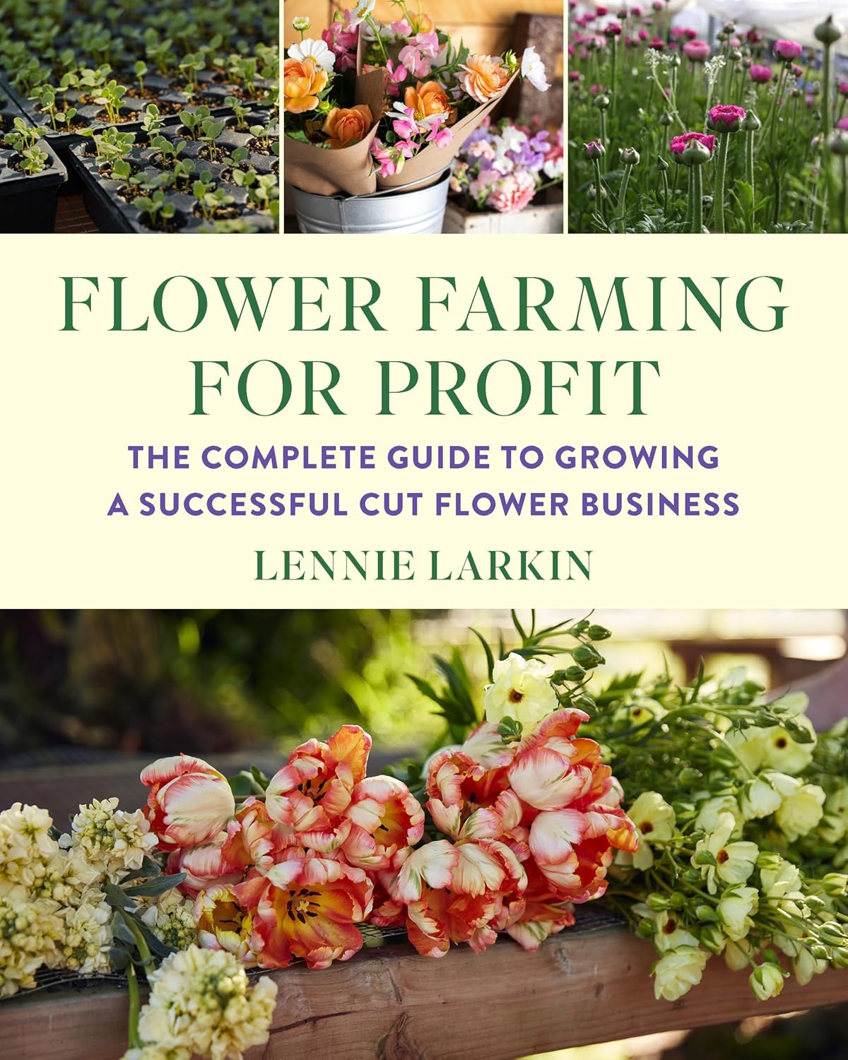 Flower Farming for Profit: Grow a Successful Cut Flower Business
