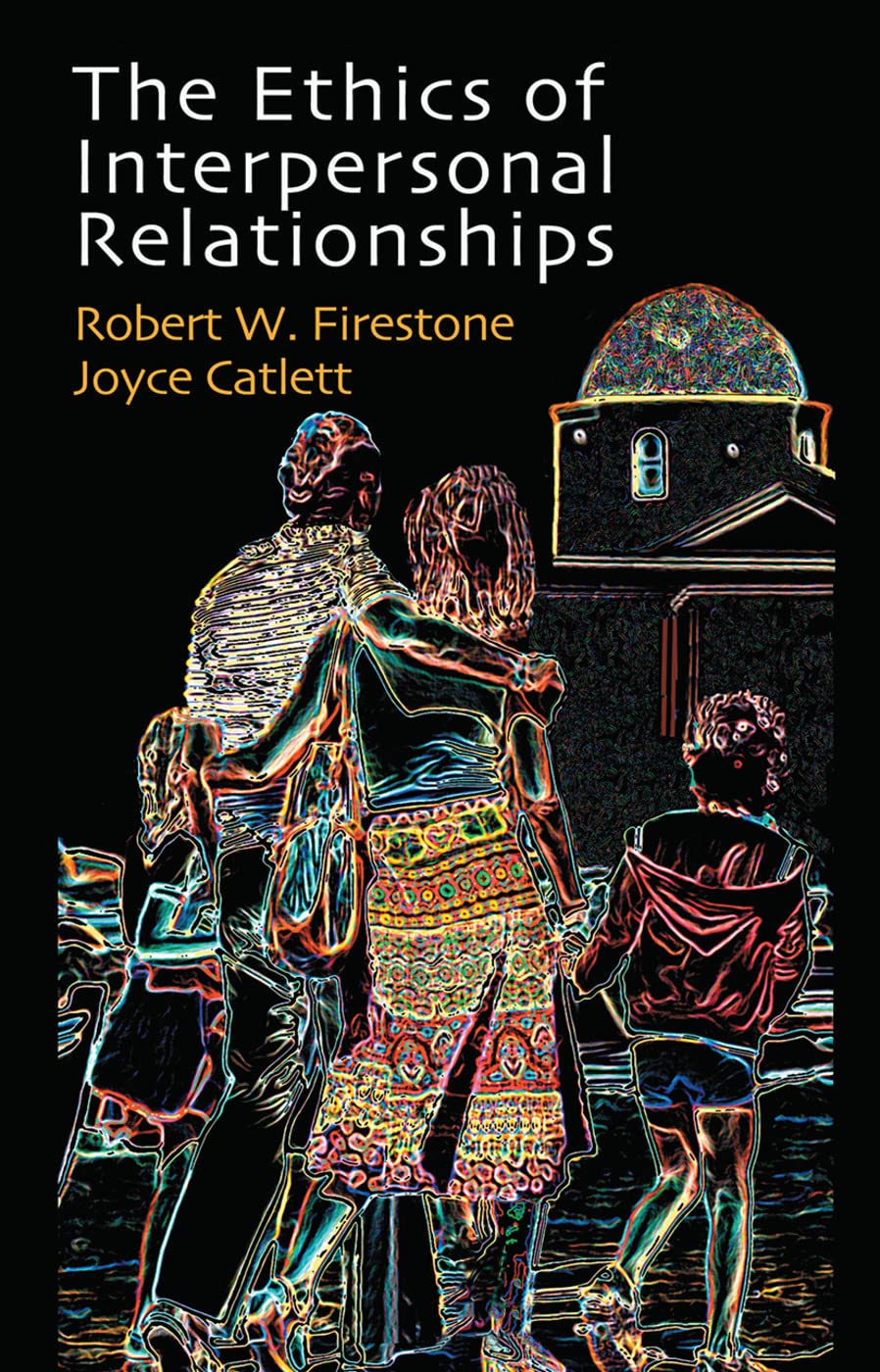 The Ethics of Interpersonal Relationships by Firestone and Catlett