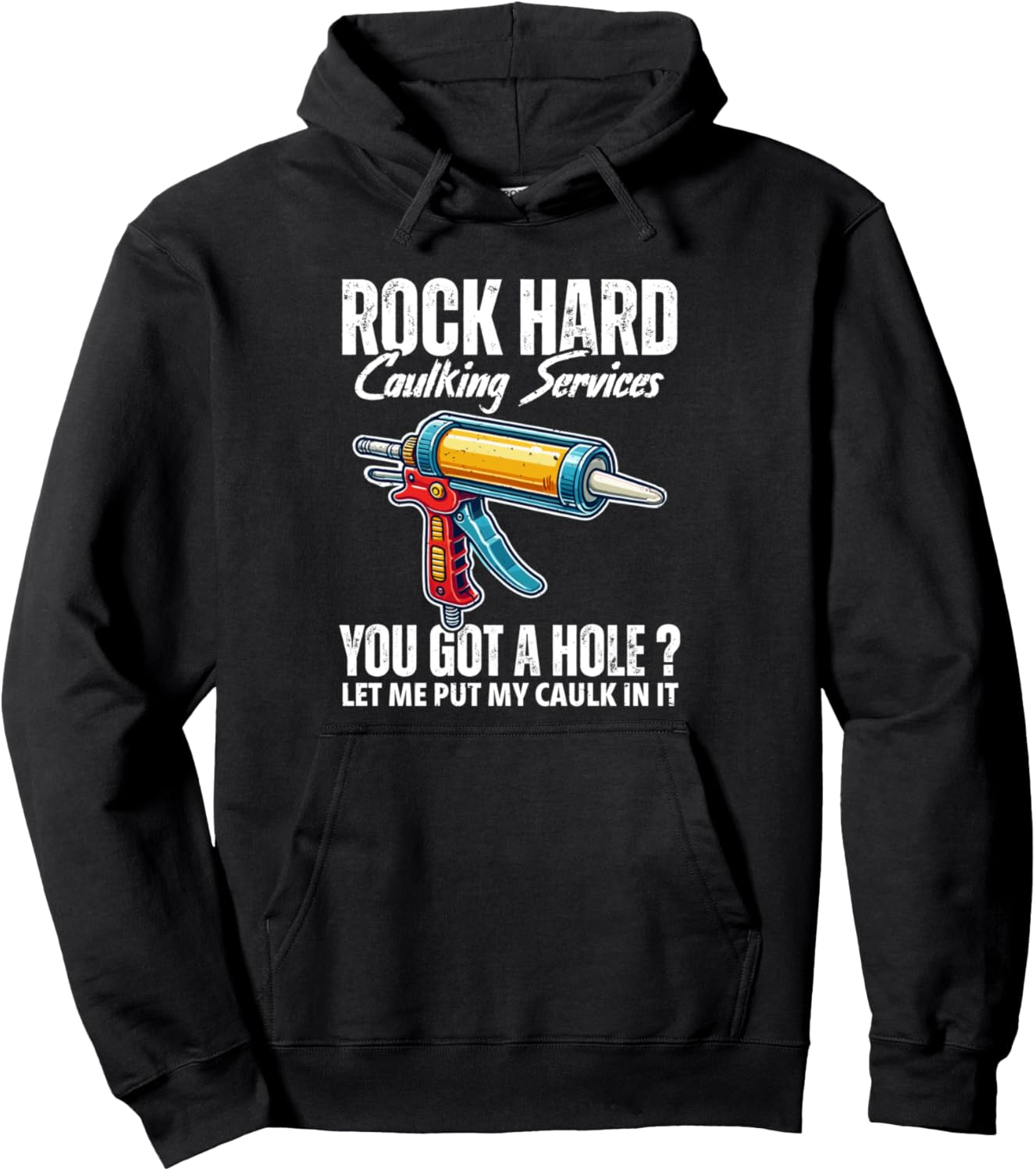 Inappropriate Joke Pullover: Rock Hard Caulking Humor