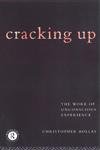 Cracking Up: The Work of Unconscious Experience by Christopher Bollas