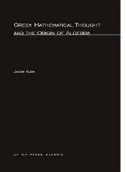 Greek Mathematical Thought and the Origin of Algebra Explored